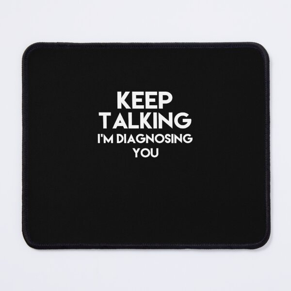 Item preview, Keep Talking I’m Diagnosing You designed and sold by marcaroldg.