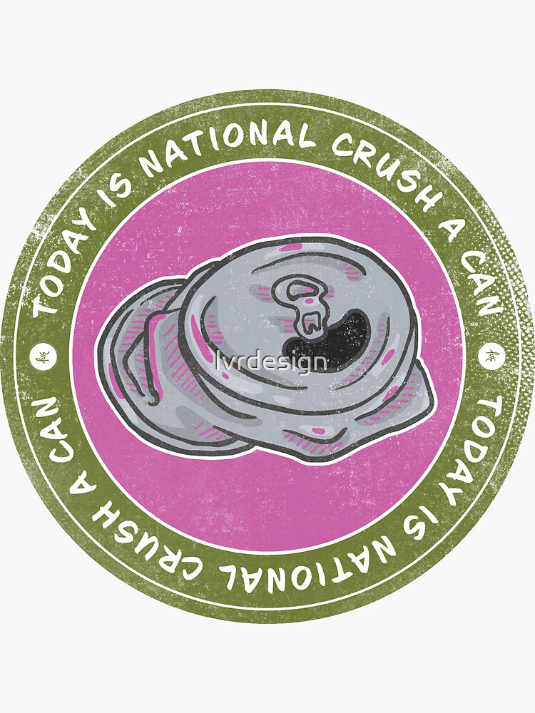 "Today is National Crush a Can Day Badge" Sticker for Sale by lvrdesign