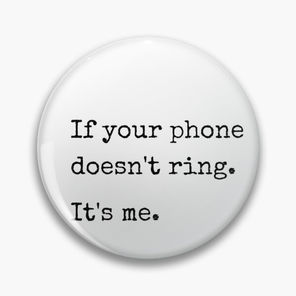 Item preview, Sassy quote : If your phone doesn't ring, it's me. designed and sold by Sassy-Boss.