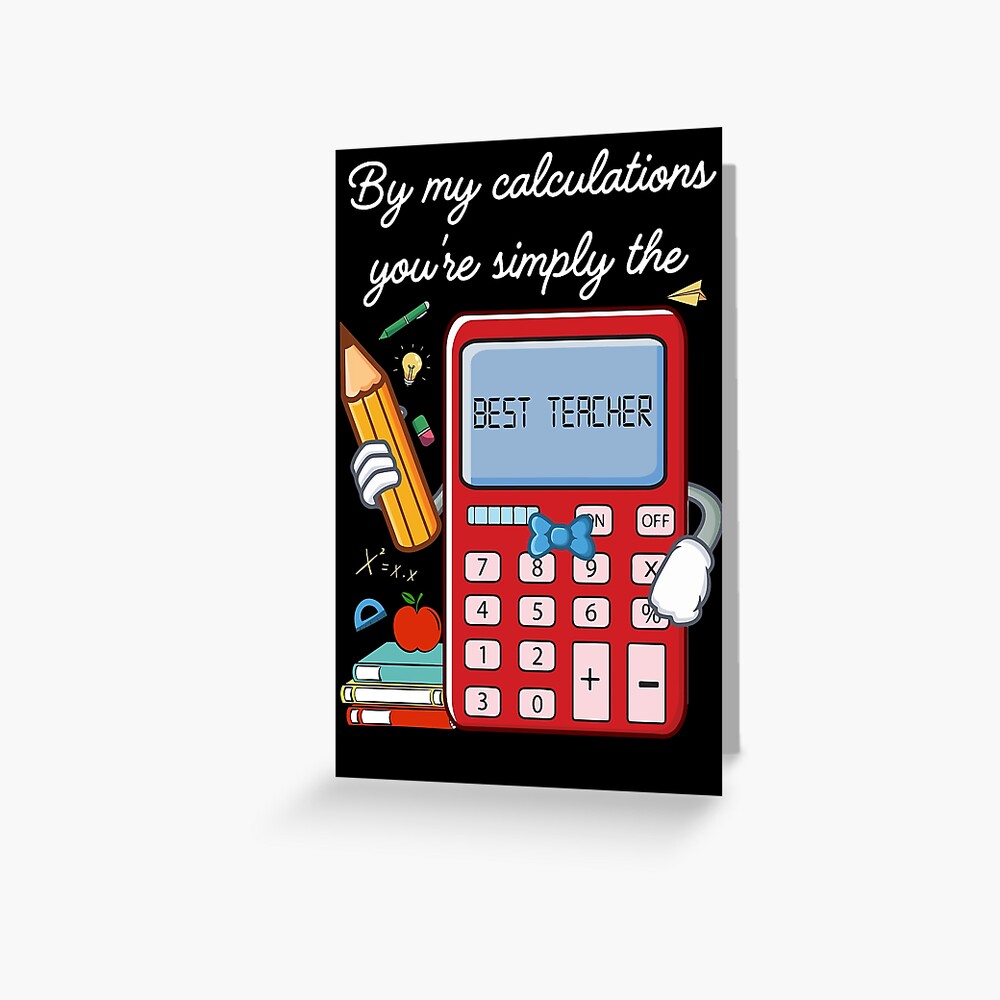  by my calculations you are simply the best teacher teacher
