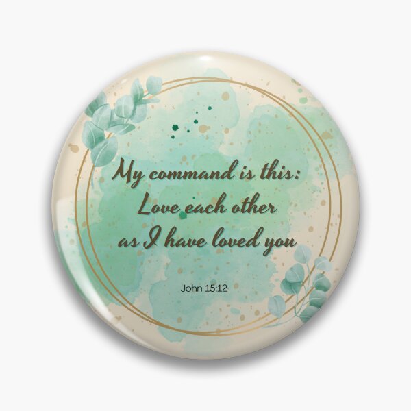 Item preview, My Command is this: Love each other as I have Loved you - John 15:12  designed and sold by THEARESTON.