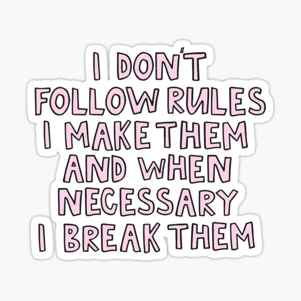 Necessary to me. Break Rules and follow you Dreams.