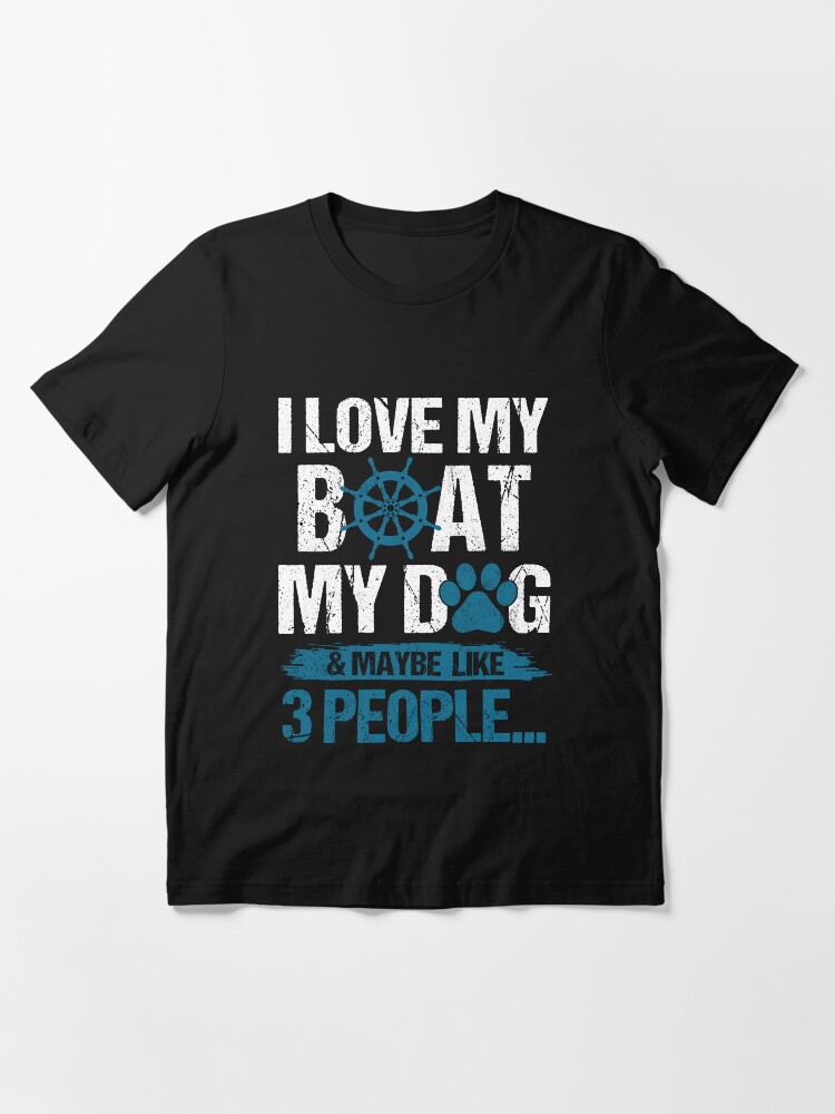 I Love My Boat My Dog And Maybe Like 3 People Funny Shirt