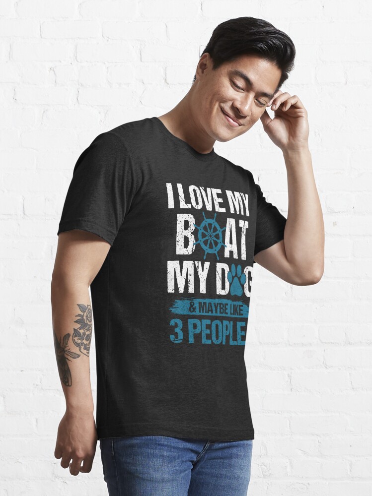 I Love My Boat My Dog And Maybe Like 3 People Funny Shirt
