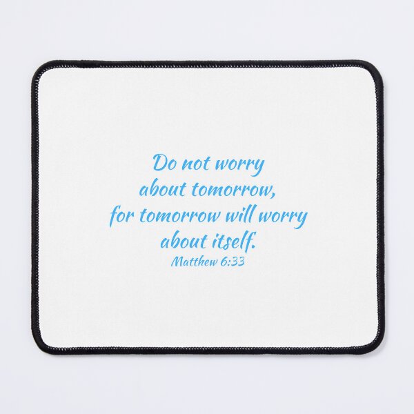 Item preview, Do not worry about tomorrow for tomorrow will worry about itself - Matthew 6:33 designed and sold by THEARESTON.