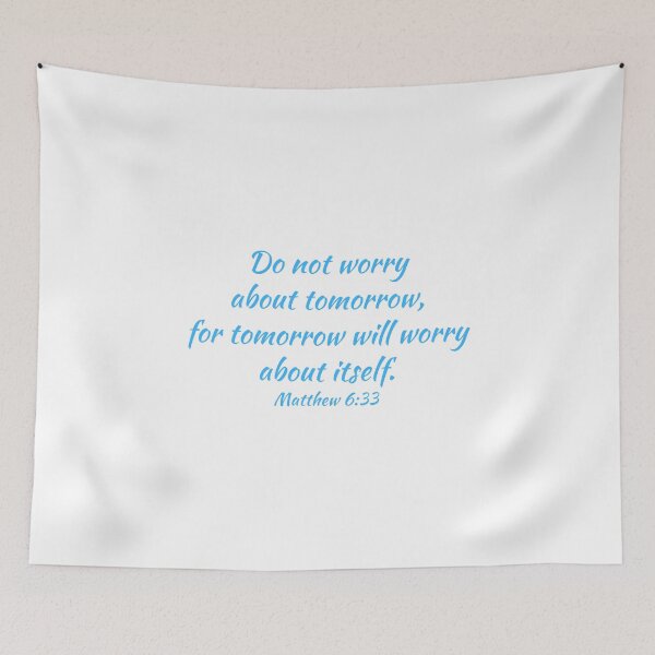 Item preview, Do not worry about tomorrow for tomorrow will worry about itself - Matthew 6:33 designed and sold by THEARESTON.