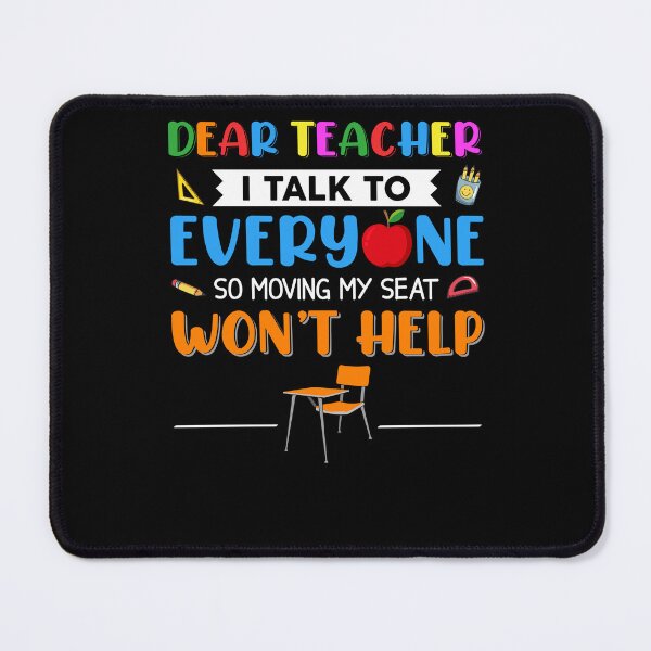 Item preview, Dear Teacher I Talk To Everyone So Moving My Seat Won't Help designed and sold by batyduntenu.