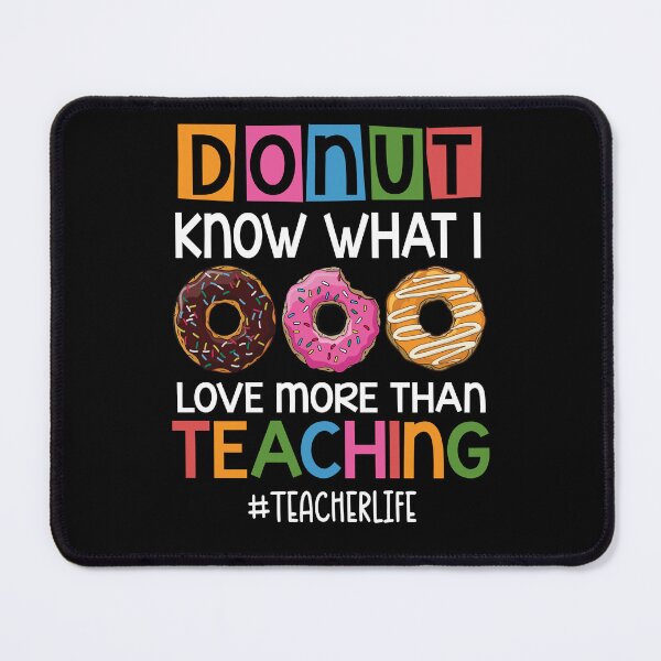 Item preview, Donut Know What I Love More Than Teaching Teacher Life Donut Lovers designed and sold by batyduntenu.