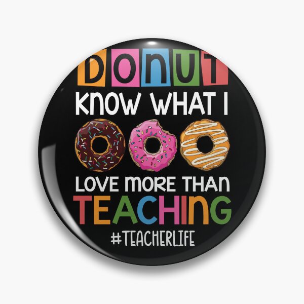 Item preview, Donut Know What I Love More Than Teaching Teacher Life Donut Lovers designed and sold by batyduntenu.