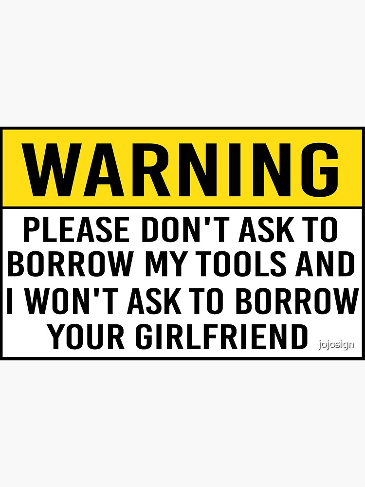 Funny Warning Sign Don T Ask Borrow Tools I Won T Ask Borrow Girlfriend Tool Box Sticker