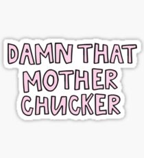 Damn That Mother Chucker Sticker