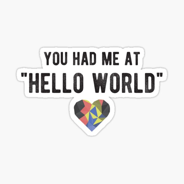 You had me at HELLO WORLD - Funny Programming Jokes - Light Color Sticker