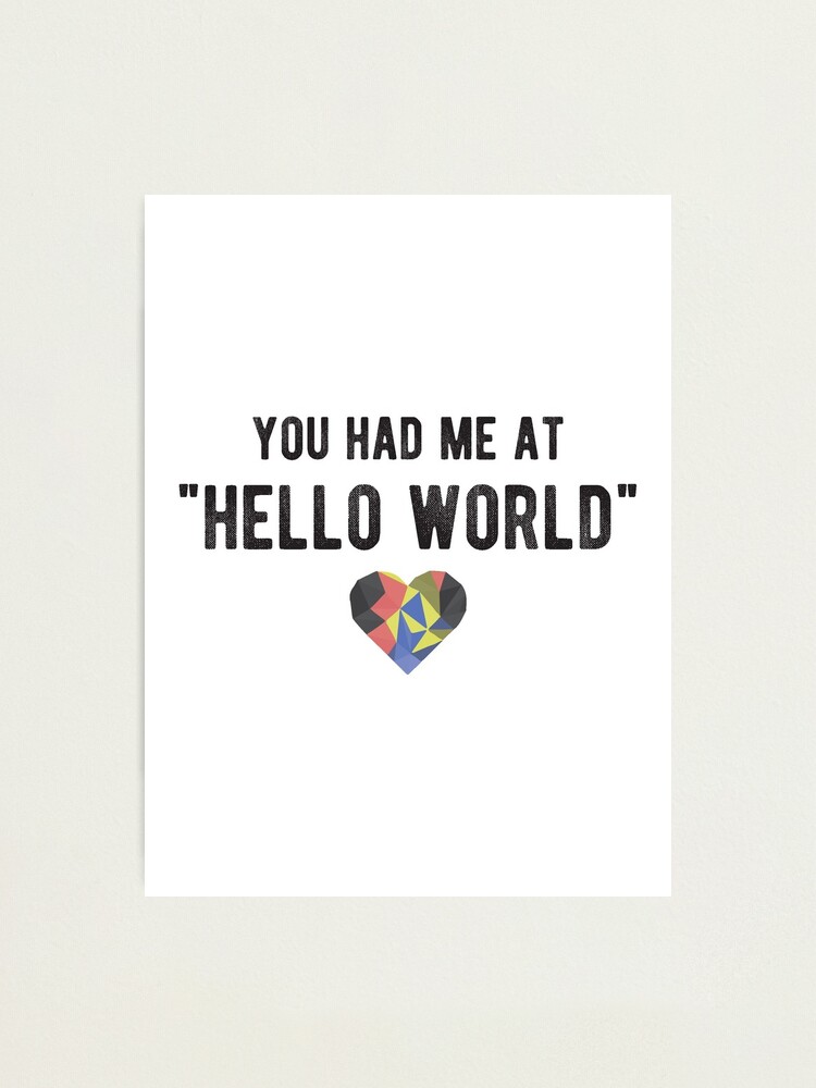 You had me at HELLO WORLD Funny Programming Jokes Light Color
