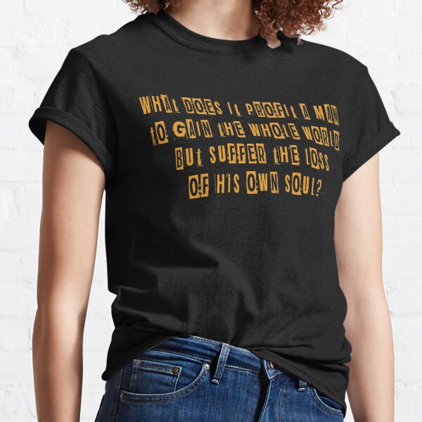 what does it profit a man Classic T-Shirt