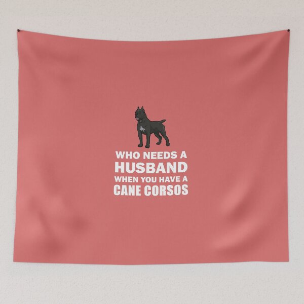 Item preview, Who Needs A Husband Cane Corsos designed and sold by AlwaysAwesome.