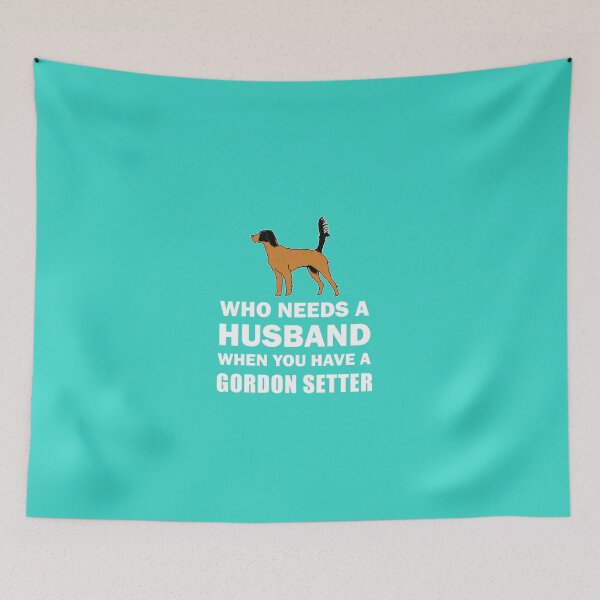 Item preview, Who Needs A Husband Gordon Setter designed and sold by AlwaysAwesome.