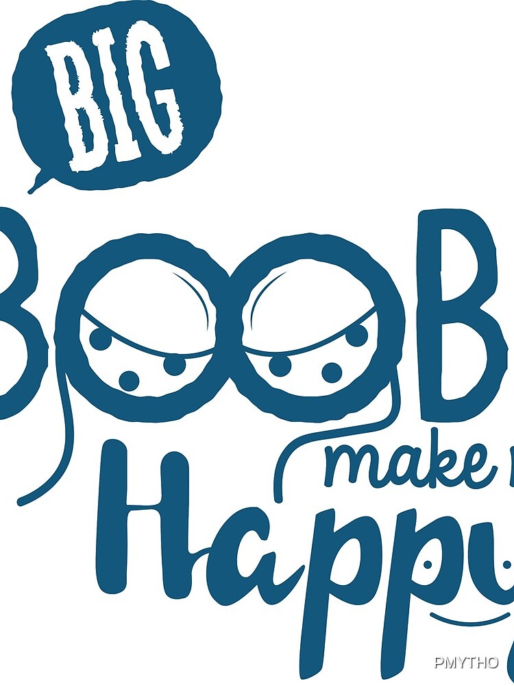 Big Boobs make me happy Poster by PMYTHO