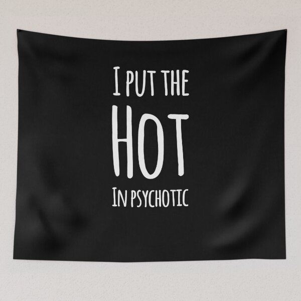 Item preview, I put the hot in psychotic designed and sold by alexmichel91.
