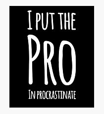 I put the Pro in procrastinate Photographic Print