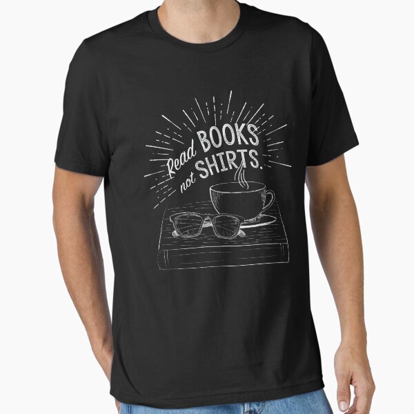 Read Books Not Shirts Essential T-Shirt