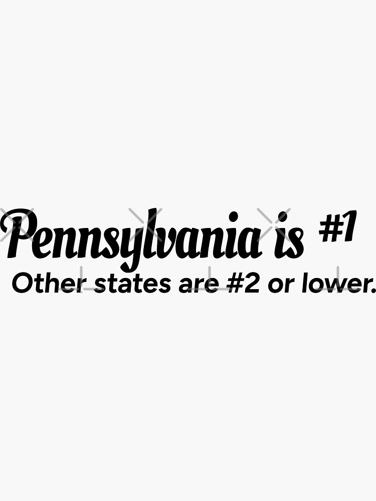 "Pennsylvania is number 1. Other states are number 2 or lower." Sticker