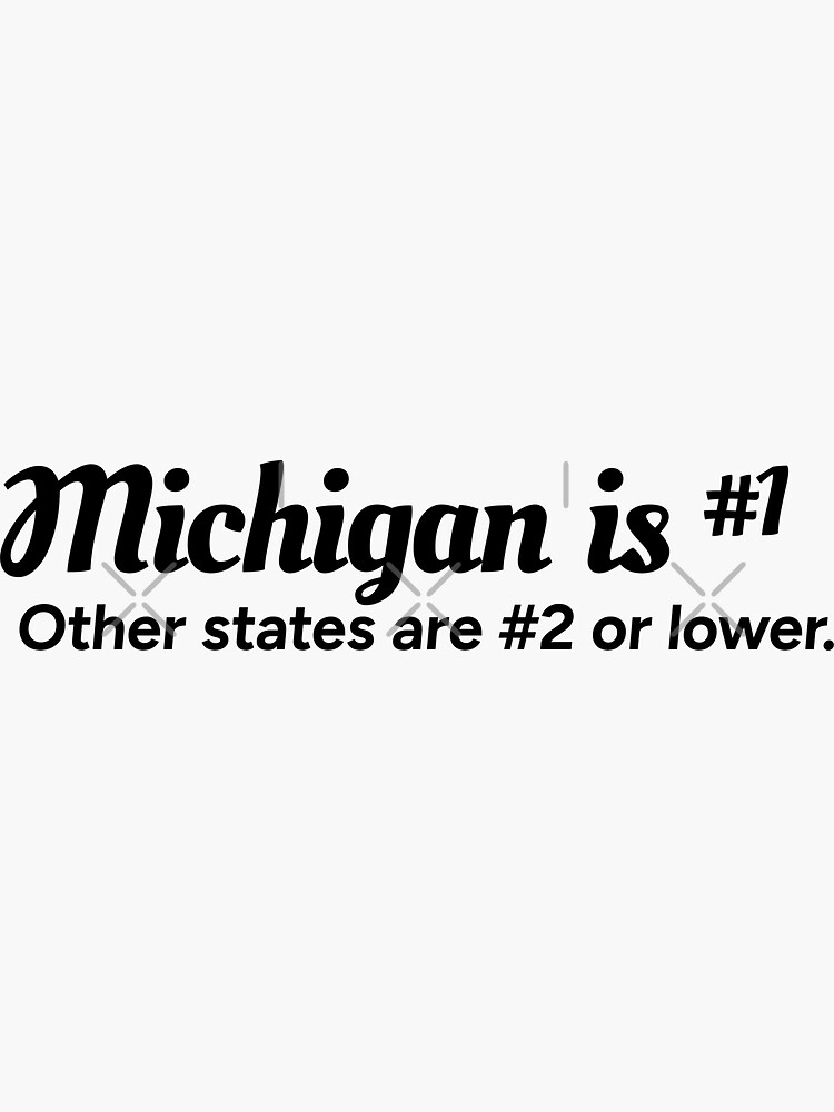 "Michigan is number 1. Other states are number 2 or lower." Sticker for