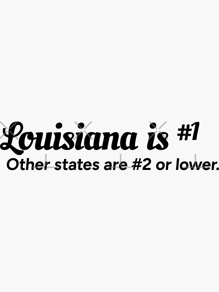 "Louisiana is number 1. Other states are number 2 or lower." Sticker
