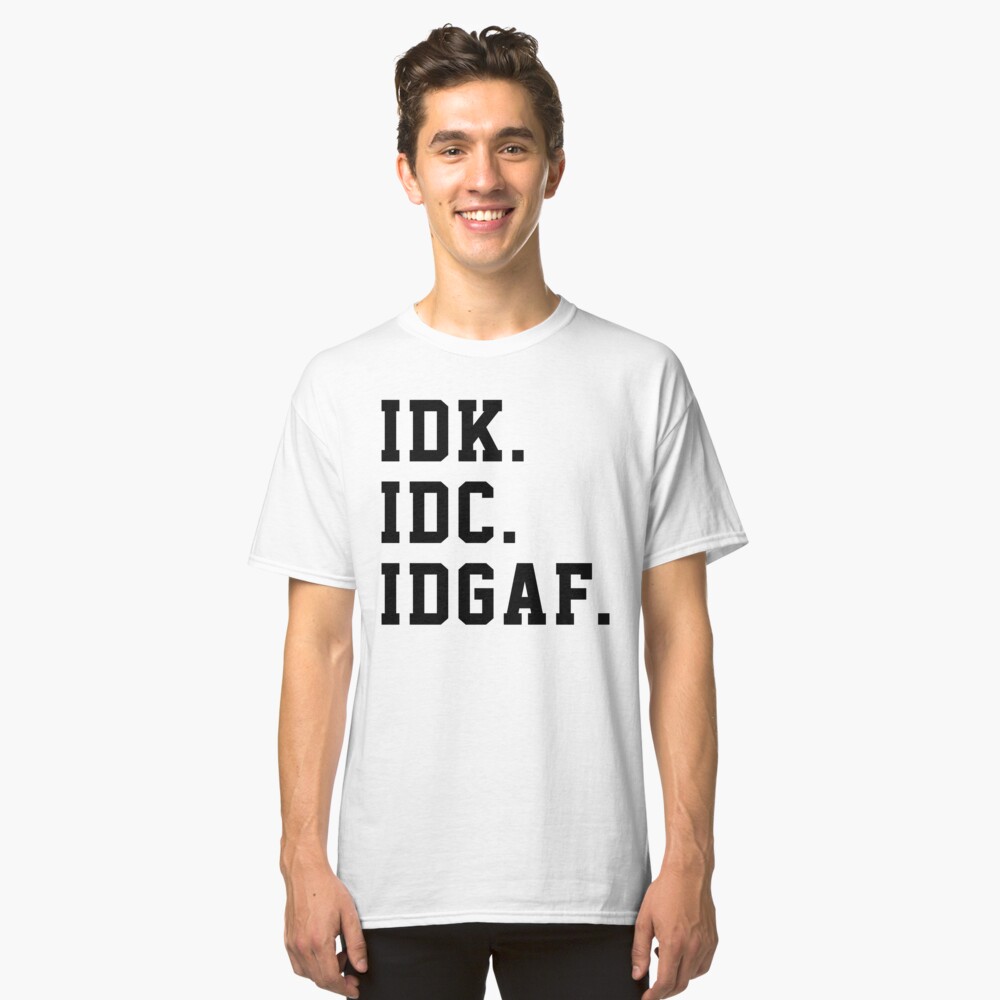 idk idc idgaf t shirt india