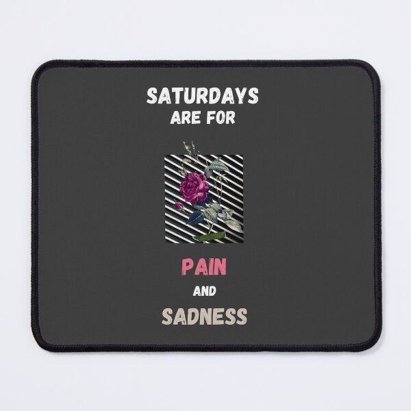 Item preview, Saturdays Are For Pain And Sadness designed and sold by The-Artful-Eye.