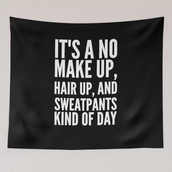 Item preview, It's a no make up, hair up, and sweatpants kind of day designed and sold by alexmichel91.