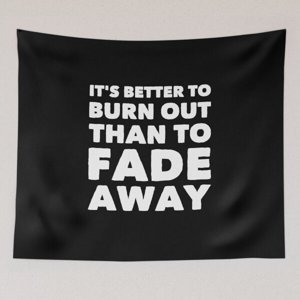 Item preview, It's better to burn out than to fade away designed and sold by alexmichel91.