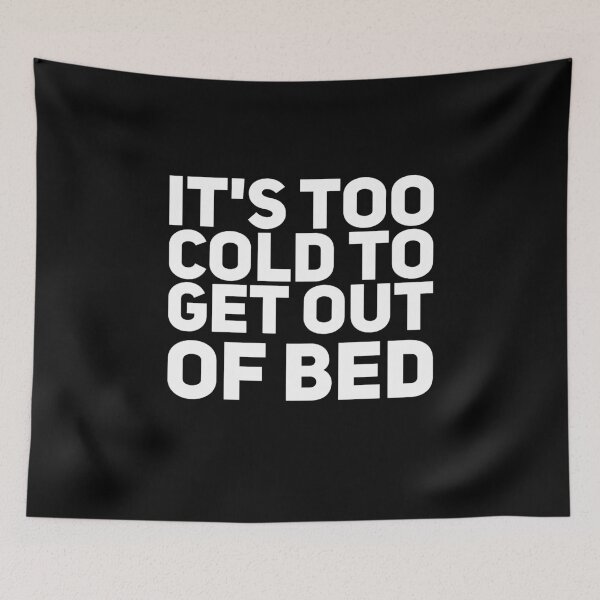 Item preview, It's too cold to get out of bed designed and sold by alexmichel91.
