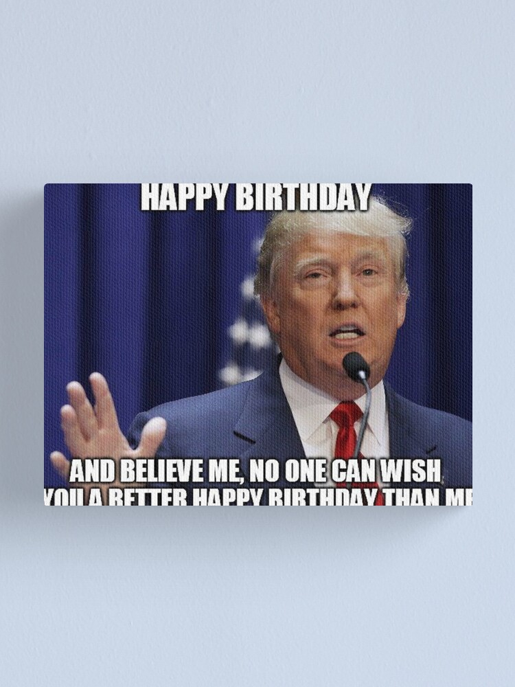 Donald Trump Happy Birthday Meme Canvas Print By Balzac Redbubble