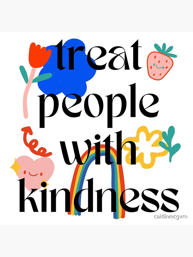 Treat People With Kindness "treat people with kindness" Poster for Sale by caitlinmcgvrn | Redbubble