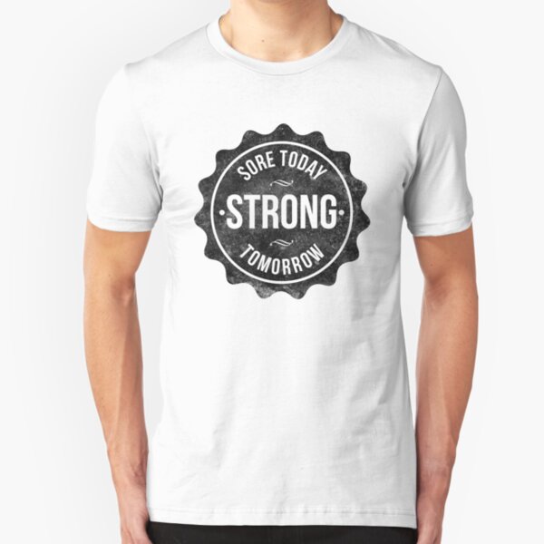 Sore Today Strong Tomorrow Slim Fit T-Shirt