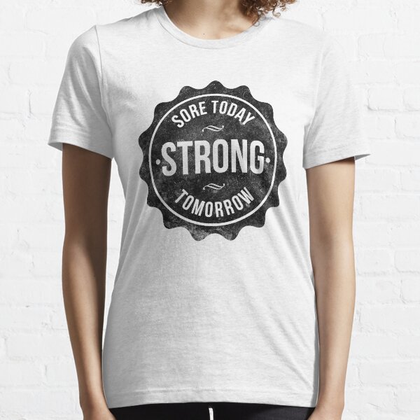 Sore Today Strong Tomorrow Essential T-Shirt