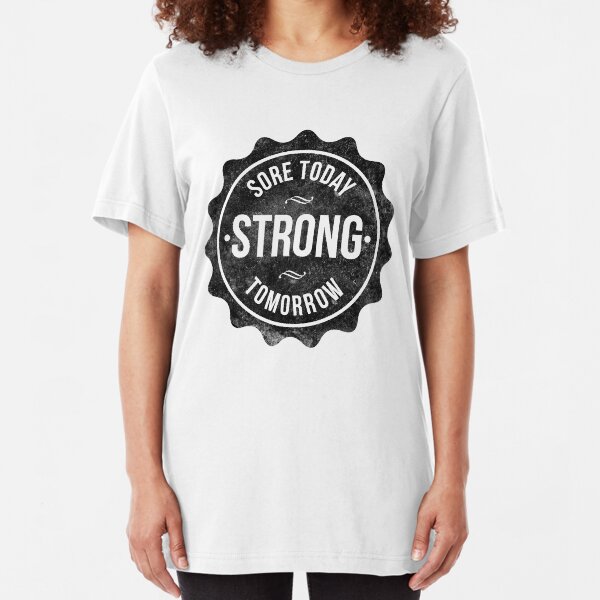 Sore Today Strong Tomorrow Slim Fit T-Shirt