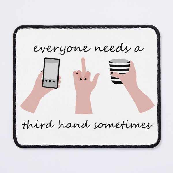 Item preview, everyone needs a third hand sometimes designed and sold by irina egorova.