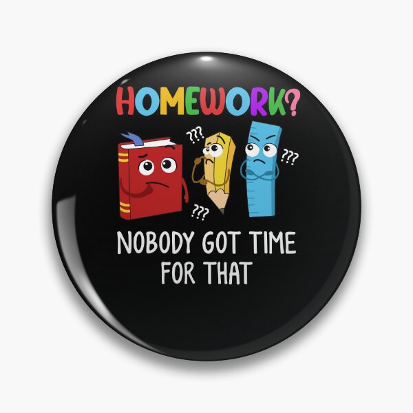 Item preview, Homework Nobody Got Time For That Student Kid Study Back To School Supplies designed and sold by huftyjurigan.