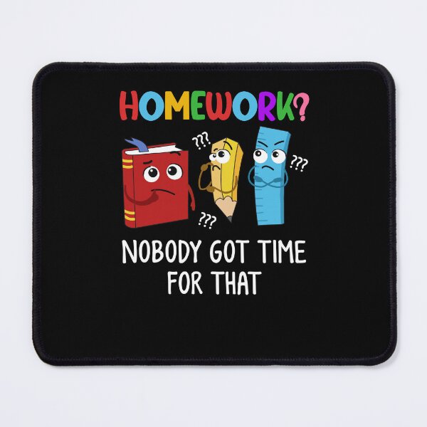 Item preview, Homework Nobody Got Time For That Student Kid Study Back To School Supplies designed and sold by huftyjurigan.