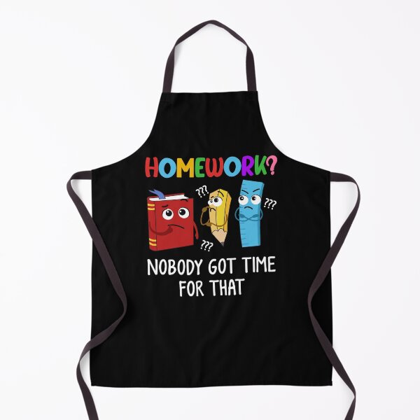 Item preview, Homework Nobody Got Time For That Student Kid Study Back To School Supplies designed and sold by huftyjurigan.