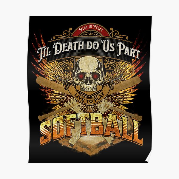 Live to Play Softball | Fire Gold Wings | Skull & Bones | Til Death Do Us Part Poster