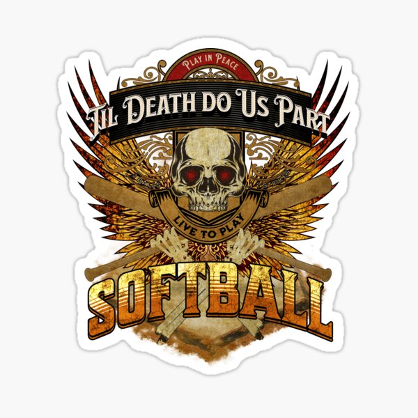 Live to Play Softball | Fire Gold Wings | Skull & Bones | Til Death Do Us Part Sticker