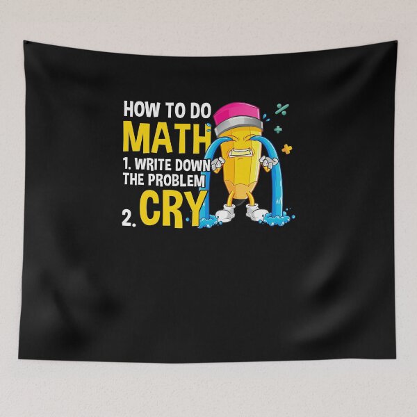Item preview, How To Do Math Write Down The Problem And Cry Math Subject Back To School designed and sold by huftyjurigan.