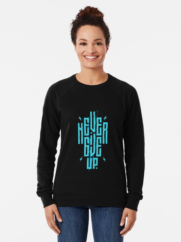 Discover Never Give Up Lightweight Sweatshirt