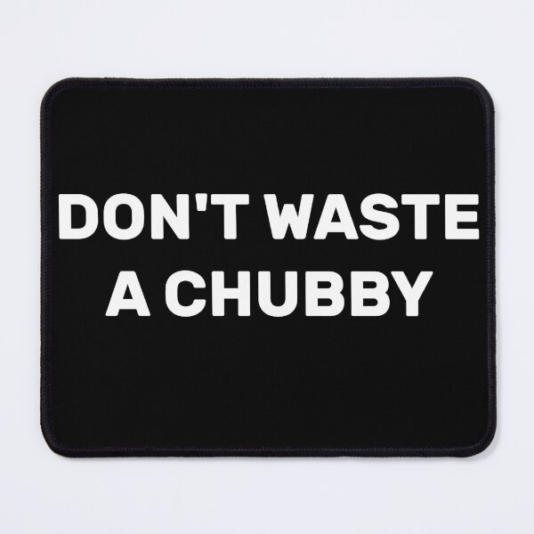 Item preview, Don’t Waste A Chubby designed and sold by Cute Shark.