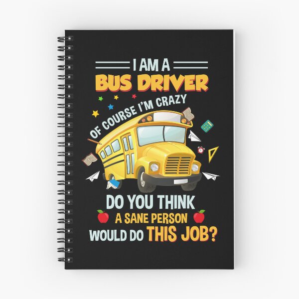 Item preview, I Am A Bus Driver Of Course I'm Crazy Would Any Same Person Take This Job Cute School Bus designed and sold by huftyjurigan.