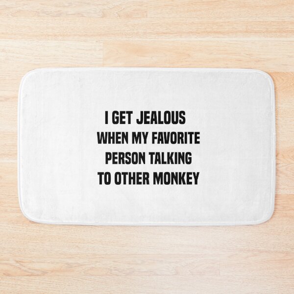Item preview, i get jealous when my favorite person talking to other monkey designed and sold by Crystakim.