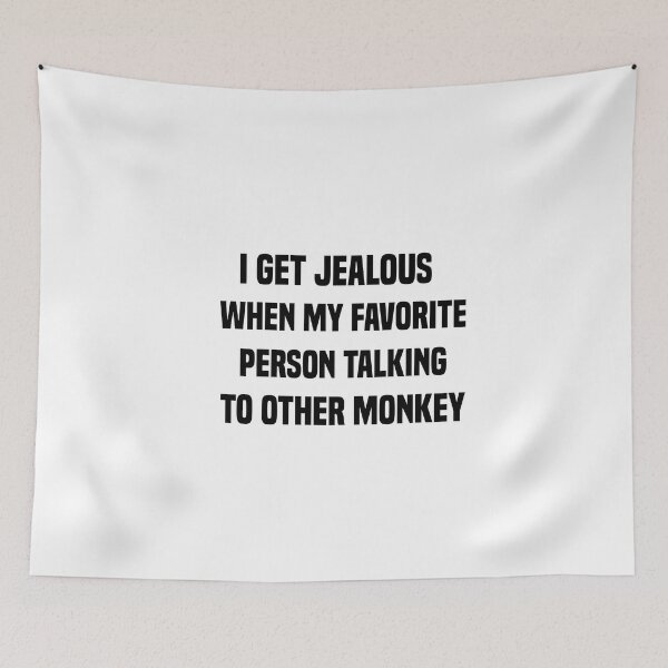 Item preview, i get jealous when my favorite person talking to other monkey designed and sold by Crystakim.