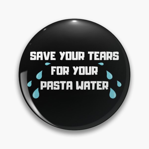 Item preview, Save Your Tears For Your Pasta Water designed and sold by nquestiaa.
